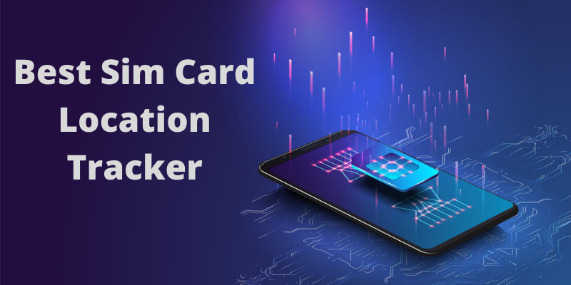 5 Best SIM Card Location Tracker In 2022