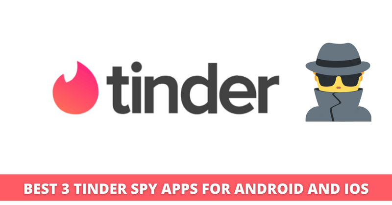 Best 3 Tinder Spy Apps For Android and iPhone in 2022