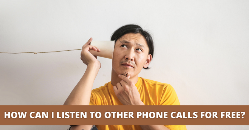 HOW CAN I LISTEN TO OTHER PHONE CALLS FOR FREE?