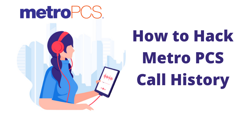 How to Hack Metro PCS Call History in 2022?