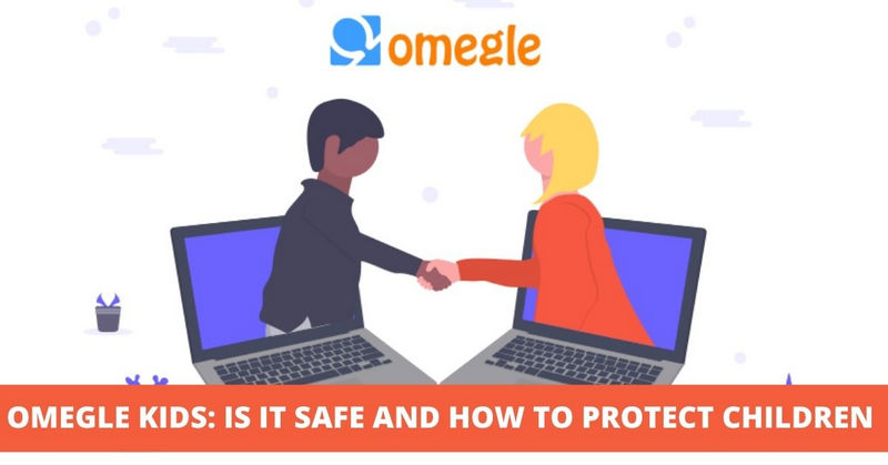 Omegle Kids: Is It Safe and How to Protect Children on Omegle In 2022?